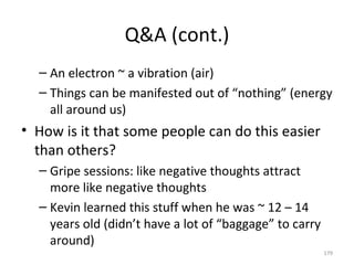 Q&A (cont.) <ul><ul><li>An electron ~ a vibration (air) </li></ul></ul><ul><ul><li>Things can be manifested out of “nothin...