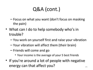 Q&A (cont.) <ul><ul><li>Focus on what you want (don’t focus on masking the pain) </li></ul></ul><ul><li>What can I do to h...