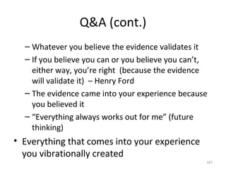 Q&A (cont.) <ul><ul><li>Whatever you believe the evidence validates it </li></ul></ul><ul><ul><li>If you believe you can o...