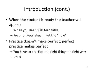 Introduction (cont.) <ul><li>When the student is ready the teacher will appear </li></ul><ul><ul><li>When you are 100% tea...