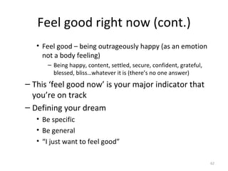 Feel good right now (cont.) <ul><ul><ul><li>Feel good – being outrageously happy (as an emotion not a body feeling) </li><...