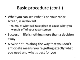 Basic procedure (cont.) <ul><li>What you can see (what’s on your radar screen) is irrelevant </li></ul><ul><ul><li>99.9% o...