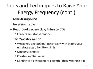 Tools and Techniques to Raise Your Energy Frequency (cont.) <ul><ul><li>Mini-trampoline </li></ul></ul><ul><ul><li>Inversi...