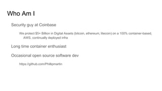 Who Am I
Security guy at Coinbase
We protect $5+ Billion in Digital Assets (bitcoin, ethereum, litecoin) on a 100% contain...