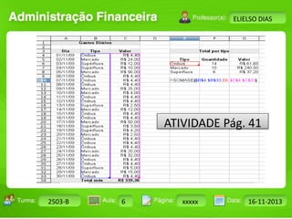 Turma: 2503-B Aula: 10 Pág: 10 a 17 Data: 18-jan-12 
2503-B 6 xxxxx 16-11-2013 
Instrutor: Ricardo Paladini Matos 
ELIELSO DIAS 
ATIVIDADE Pág. 41 
