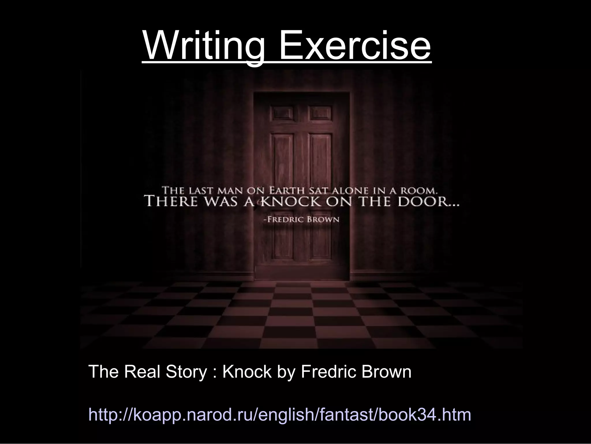 Writing Exercise




The Real Story : Knock by Fredric Brown

http://koapp.narod.ru/english/fantast/book34.htm
 