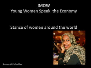 IMOW Young Women Speak  the Economy Stance of women around the world Bayan Ali El-Bashier 
