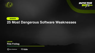 25 Most Dangerous Software Weaknesses
LED BY
Pete Freitag
SESSION
 