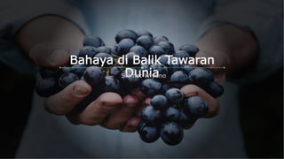 Bahaya di Balik Tawaran
DuniaSlamet Wiyono
 