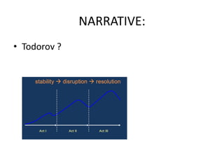 NARRATIVE:
• Todorov ?
 