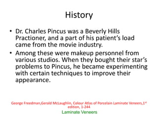 History
• Dr. Charles Pincus was a Beverly Hills
Practioner, and a part of his patient’s load
came from the movie industry...