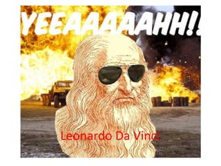 Leonardo Da Vinci
 