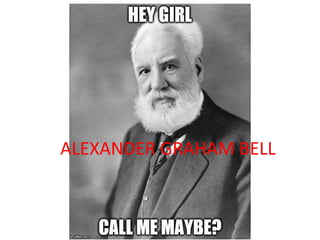 ALEXANDER GRAHAM BELL
 