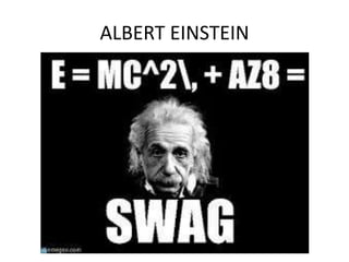 ALBERT EINSTEIN
 