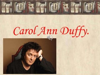 Carol Ann Duffy.
 
