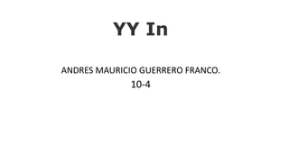 YY In
ANDRES MAURICIO GUERRERO FRANCO.
10-4
 