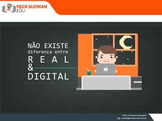 NÃO EXISTE
diferença entre
&
DIGITAL
R E A L
 