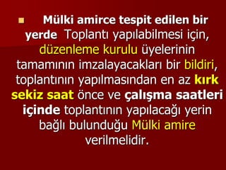  Mülki amirce tespit edilen bir
yerde Toplantı yapılabilmesi için,
düzenleme kurulu üyelerinin
tamamının imzalayacakları bir bildiri,
toplantının yapılmasından en az kırk
sekiz saat önce ve çalışma saatleri
içinde toplantının yapılacağı yerin
bağlı bulunduğu Mülki amire
verilmelidir.
 