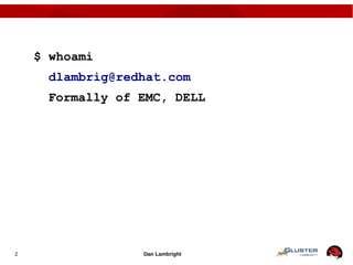 Dan Lambright2
$ whoami
dlambrig@redhat.com
Formally of EMC, DELL
 