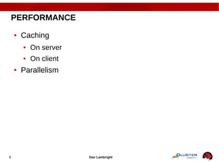 Dan Lambright8
PERFORMANCE
● Caching
● On server
● On client
● Parallelism
 