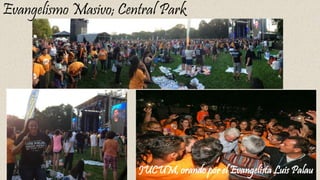 Evangelismo Masivo; Central Park
JUCUM, orando por el Evangelista Luis Palau
 