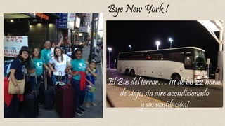Bye New York !
El Bus del terror… ¡11 de las 22 horas
de viaje; sin aire acondicionado
y sin ventilación!
 