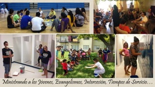 Ministrando a los Jóvenes, Evangelismos, Intercesión, Tiempos de Servicio…
 