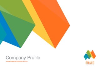 Company Profile
www.mavenecommerce.com
 