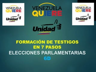 FORMACIÓN DE TESTIGOS
EN 7 PASOS
ELECCIONES PARLAMENTARIAS
6D
 