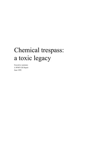Chemical trespass:
a toxic legacy
Executive summary
A WWF-UK Report
June 1999
 