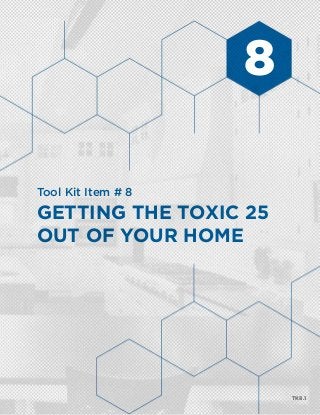 TK8.1
Tool Kit Item # 8
Getting The Toxic 25
Out of Your Home
8
 