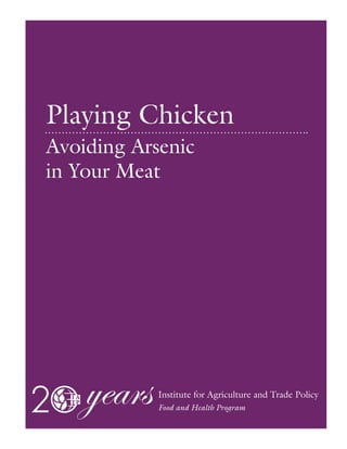 Playing Chicken
Avoiding Arsenic
in Your Meat
Institute for Agriculture and Trade Policy
Food and Health Program
 