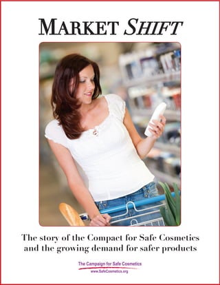 MARKET SHIFT
The story of the Compact for Safe Cosmetics
and the growing demand for safer products
 