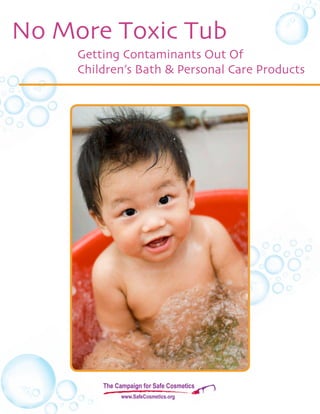 Getting Contaminants Out Of
Children’s Bath & Personal Care Products
No More Toxic Tub
 