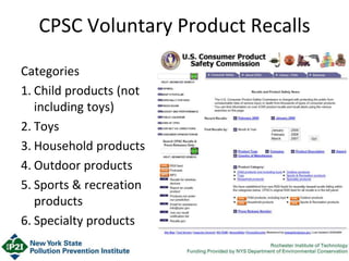 CPSC Voluntary Product Recalls
Categories
1. Child products (not
including toys)
2. Toys
3. Household products
4. Outdoor products
5. Sports & recreation
products
6. Specialty products
 