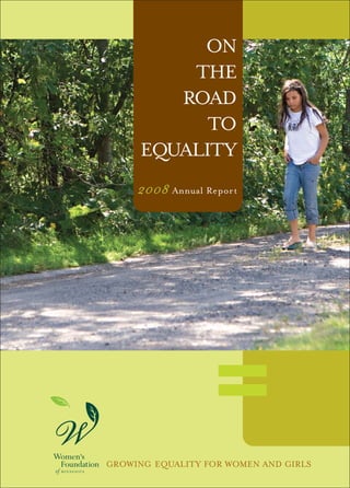 GROWING EQUALITY FOR WOMEN AND GIRLS
ON
THE
ROAD
TO
EQUALITY
2008 Annual Report
 