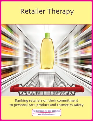 Retailer Therapy
Ranking retailers on their commitment
to personal care product and cosmetics safety
 