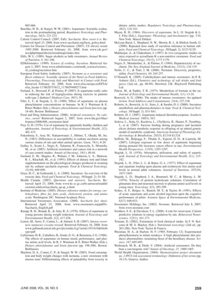 259june 2008, vol. 56, no. 6
665-666.
Butchko, H. H., & Stargel, W. W. (2001). Aspartame: Scientific evalua-
tion in the postmarketing period. Regulatory Toxicology and Phar-
macology, 34(3), 221-233.
Calorie Control Council. (2007, Fall). Saccharin: How sweet it is. Re-
trieved April 23, 2008, from www.saccharin.org/facts_policy.html
Centers for Disease Control and Prevention. (2007). US obesity trends
1985-2006. Retrieved February 16, 2008, from www.cdc.gov/
nccdphp/dnpa/obesity/trend/maps/index.htm
Dills, W. L. (1989). Sugar alcohols as bulk sweeteners. Annual Review
of Nutrition, 9, 161-186.
EDInformatics. (1999). Science of cooking: Sucralose. Retrieved Au-
gust 2, 2007, from www.edinformatics.com/math_science/science_
of_cooking/sucralose.htm
European Food Safety Authority. (2007). Neotame as a sweetener and
flavor enhancer: Scientific opinion of the Panel on Food Additives,
Flavourings, Processing Aids and Materials in Contact with Food.
Retrieved February 16, 2008, from www.efsa.europa.eu/EFSA/
efsa_locale-1178620753812_1178659409273.htm
Ferland, A., Brassard, P., & Poirier, P. (2007). Is aspartame really safer
in reducing the risk of hypoglycemia during exercise in patients
with type 2 diabetes? Diabetes Care, 30(7), 59.
Filer, L. J., & Stegink, L. D. (1988). Effect of aspartame on plasma
phenylalanine concentrations in humans. In R. J. Wurtman & E.
Ritter-Walker (Eds.), Dietary phenylalanine and brain function (pp.
18-40). Boston: Birkhauser.
Food and Drug Administration. (2006). Artificial sweeteners: No calo-
ries…sweet! Retrieved August 2, 2007, from www.fda.gov/fdac/
features/2006/406_sweeteners.html
Frey, G. H. (1976). Use of aspartame by apparently healthy children and
adolescents. Journal of Toxicology & Environmental Health, 2(2),
401-415.
Fukushima, S., Arai, M., Nakanowatari, J., Hibino, T., Okuda, M., Ito,
N. (1983). Differences in susceptibility to sodium saccharin among
various strains of rats and other animal species. Gann, 74(1), 8-20.
Gallus, S., Scotti, L., Negri, E., Talamini, R., Franceschi, S., Montella,
M., et al. (2007). Artificial sweeteners and cancer risk in a network
of case-control studies. Annals of Oncology, 18(1), 40-44.
Garland, E. M., Shapiro, R., Wehner, J. M., Johnson, L. S., Mattson,
B. J., Khachab, M., et al. (1993). Effects of dietary iron and folate
supplementation on the physiological changes produced in weaning
rats by sodium saccharin exposure. Food & Chemical Toxicology,
31(10), 689-699.
Grice, H. C., & Goldsmith, L. A. (2000). Sucralose: An overview of the
toxicity data. Food and Chemical Toxicology, 38(Suppl. 2), S1-S6.
Health Canada. (2007). Questions and answers: Saccharin. Re-
trieved April 23, 2008, from www.hc-sc.gc.ca/fn-an/securit/addit/
sweeten-edulcor/saccharin_qa-qr_e.html
Institute of Medicine. (2005). Dietary reference intakes for energy, car-
bohydrates, fiber, fat, fatty acids, cholesterol, protein, and amino
acids. Washington, DC: National Academy Press.
International Sweeteners Association. (2008). Saccharin fact sheet.
Retrieved April 23, 2008, from www.sweeteners.org/pdf/fs-
Saccharin_English.pdf
Knopp, R. H., Brandt, K., & Arky, R. A. (1976). Effects of aspartame in
young persons during weight reduction. Journal of Toxicology and
Environmental Health, 2(2), 417-428.
Lenoir, M., Serre, F., Cantin, L., & Ahmed, S. H. (2007). Intense sweet-
ness surpasses cocaine reward. Retrieved February 16, 2008, from
www.pubmedcentral.nih.gov/picrender.fcgi?artid=1931610&blobt
ype=pdf
Lieberman, H. R., Caballero, B., Emde, G. G., & Bernstein, J. G. (1988).
The effects of aspartame on human mood, performance, and plas-
ma amino acid levels. In R. J. Wurtman & E. Ritter-Walker (Eds.),
Dietary phenylalanine and brain function (pp. 198-200). Boston:
Birkhauser.
Mayhew, D. A., Comer, C. P., & Stargel, W. W. (2003). Food consump-
tion and body weight changes with neotame, a new sweetener with
intense taste: Differentiating effects of palatability from toxicity in
dietary safety studies. Regulatory Toxicology and Pharmacology,
38(2), 124-143.
Mazur, R. H. (1984). Discovery of aspartame. In L. D. Stegink & L.
J. Filer (Eds.), Aspartame: Physiology and biochemistry (pp. 3-9).
New York: Marcel Dekker.
McLean Baird, I., Shephard, N. W., Merritt, R. J., & Hildick-Smith, G.
(2000). Repeated dose study of sucralose tolerance in human sub-
jects. Food and Chemical Toxicology, 38(Suppl. 2), S123-S129.
Mukherjee, A., & Chakrabarti, J. (1997). In vivo cytogenetic studies on
mice exposed to acesulfame-K a non-nutritive sweetener. Food and
Chemical Toxicology, 35(12), 1177-1179.
Negro, F., Mondardini, A., & Palmas, F. (1994). Hepatotoxicity of sac-
charin. The New England Journal of Medicine, 331(2), 134-135.
Nofre, C. C., & Tinti, J. M. (2000). Neotame: Discovery, properties,
utility. Food Chemistry, 69, 245-257.
O’Donnell, K. (2005). Carbohydrates and intense sweeteners. In P. R.
Ashurst (Ed.), Chemistry and technology of soft drinks and fruit
juices (2nd ed., pp. 68-89). Hereford, UK: Blackwell Publishing
Ltd.
Palese, M., & Tephly, T. R. (1975). Metabolism of formate in the rat.
Journal of Toxicology and Environmental Health, 1(1), 13-24.
Renwick, A. G. (2006). The intake of intense sweeteners: An updated
review. Food Additives and Contaminants, 23(4), 327-338.
Roberts, A., Renwick, A. G., Sims, J., & Snodin, D. J. (2000). Sucralose
metabolism and pharmacokinetics in man. Food & Chemical Toxi-
cology, 38(Suppl. 2), S31-S41.
Roberts, H. J. (2007). Aspartame-induced thrombocytopenia. Southern
Medical Journal, 100(5), 543.
Sedova, L., Seda, O., Kazdova, L., Chylikova, B., Hamet, P., Tremblay,
J., et al. (2007). Sucrose feeding during pregnancy and lactation
elicits distinct metabolic response in offspring of an inbred genetic
model of metabolic syndrome. American Journal of Physiology-En-
docrinology & Metabolism, 292(5), E1318-E1324.
Soffritti, M., Belpoggi, F., Tibaldi, E., Esposti, D. D., & Lauriola, M.
(2007). Lifespan exposure to low doses of aspartame beginning
during prenatal life increases cancer effects in rats. Environmental
Health Perspectives. 115(9), 1293-1297.
Stegink, L. D. (1976). Absorption, utilization, and safety of aspartic
acid. Journal of Toxicology and Environmental Health, 2(1), 215-
242.
Stegink, L. D., Filer, L. J., & Baker, G. L. (1977). Effect of aspartame
and aspartate loading upon plasma and erythrocyte free amino acid
levels in normal adult volunteers. Journal of Nutrition, 107(10),
1837-1845.
Stegink, L. D., Shepherd, J. A., Brummel, M. C., & Murray, L. M.
(1974). Toxicity of protein hydrolysate solutions: Correlation of
glutamate dose and neuronal necrosis to plasma amino acid levels in
young mice. Toxicology, 2(3), 285-299.
Stokes, A. F., Belger, A., Banich, M. T., & Taylor, H. (1991). Effects
of acute aspartame and acute alcohol ingestion upon the cognitive
performance of pilots. Aviation Space & Environmental Medicine,
62(7), 648-653.
Sweeteners Holdings, Inc. (2002). Neotame. Retrieved July 8, 2007,
from www.neotame.com
Swithers, S. E., & Davidson, T. L. (2008). A role for sweet taste: Calorie
predictive relations in energy regulation by rats. Behavioral Neuro-
science, 122(1), 161-173.
Tennant, D. (2002). Estimation of food chemical intake. In F. N. Kot-
sonis & M. A. Mackey (Eds.), Nutritional toxicology (2nd ed., pp.
263-286). New York: Taylor & Francis.
Waisman, H. A., & Harlow, H. F. (1965, February 12). Experimental
phenylketonuria in infant monkeys: A high phenylalanine diet pro-
duces abnormalities simulating those of the hereditary disease. Sci-
ence, 147, 685-695.
Weihrauch, M. R., & Diehl, V. (2004). Artificial sweeteners: Do they
bear a carcinogenic risk? Annals of Oncology, 15, 1460-1465.
World Health Organization. (2004). Harmonization project document
no. 1 IPCS risk assessment terminology: Definition of key terms (pp.
10-15). Geneva: Author.
 