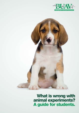 What is wrong with
animal experiments?
A guide for students.
 