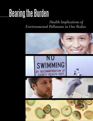 BearingtheBurden
Health Implications of
Environmental Pollutants in Our Bodies
 