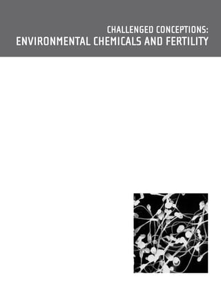 CHALLENGED CONCEPTIONS:
ENVIRONMENTAL CHEMICALS AND FERTILITY
 
