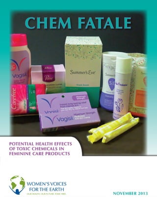 Potential Health Effects
of Toxic Chemicals in
Feminine Care Products
november 2013
chem fatale
 