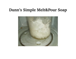 Dunn’s Simple Melt&Pour Soap
 