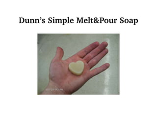 Dunn’s Simple Melt&Pour Soap
 
