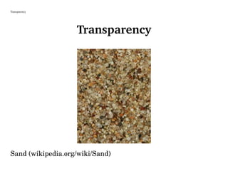 Transparency
Transparency
Sand (wikipedia.org/wiki/Sand)
 