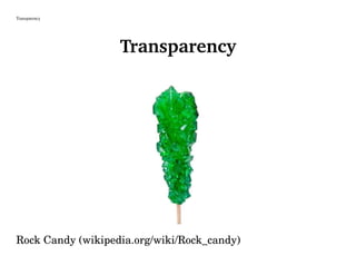 Transparency
Transparency
Rock Candy (wikipedia.org/wiki/Rock_candy)
 