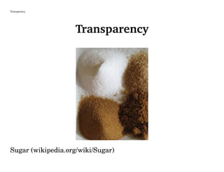 Transparency
Transparency
Sugar (wikipedia.org/wiki/Sugar)
 