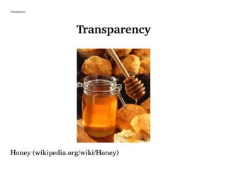 Transparency
Transparency
Honey (wikipedia.org/wiki/Honey)
 