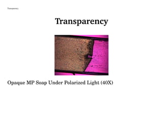 Transparency
Transparency
Opaque MP Soap Under Polarized Light (40X)
 