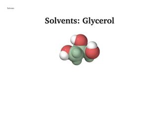 Solvents
Solvents: Glycerol
 